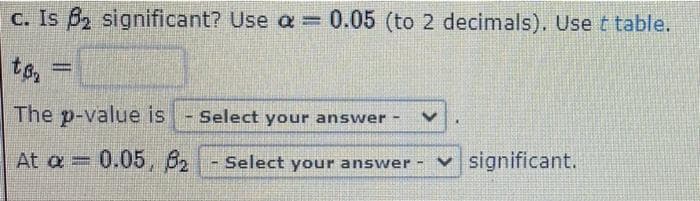 c. Is 82 significant? Use a = 0.05 (to 2 decimals). Uset table.
to :
The p-value is - Select your answer
At a = 0.05, 62 - select your answer -
v significant.
%3D
