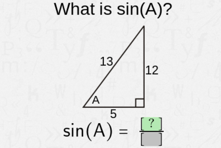 What is sin(A)?
13,
|12
5
[ ?
sin(A) =

