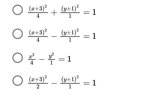 O (x+3)²
(y+1)?
:1
4
1
O (x+3)?
(y+1)?
1
4
1
O - = 1
4
O
(æ+3)²
(y+1)²
1
:1
2
