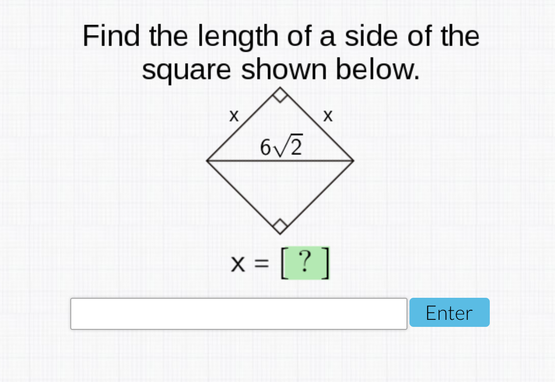 Find the length of a side of the
square shown below.
X
6/2
= [ ? ]
X
Enter
