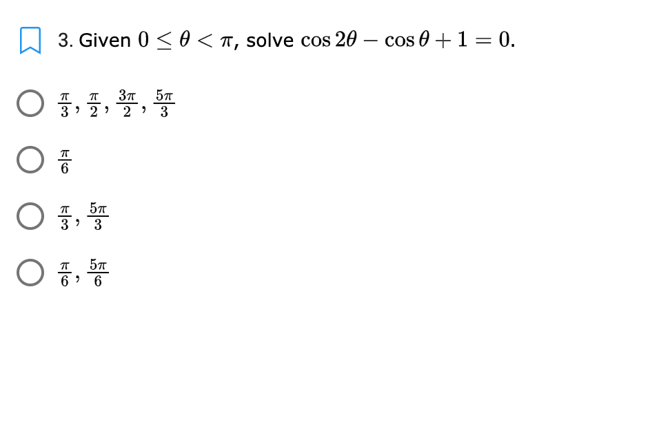 3. Given
<0 < T, solve cos 20 – cos 0 + 1 = 0.
37
2 > 3
○ , 똥
57
3
○ 등, 똥
> 6
