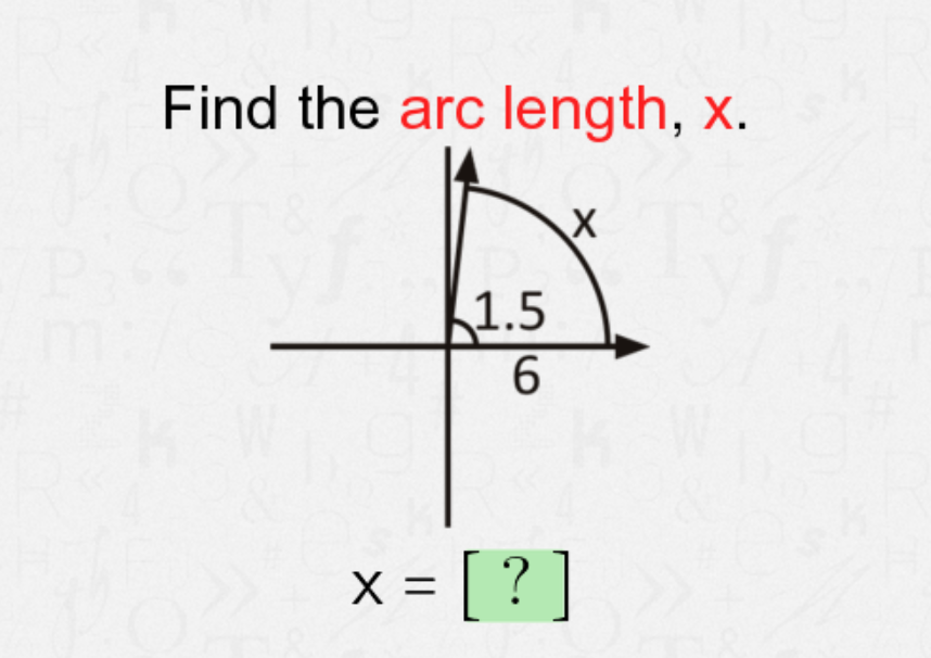 Find the arc length, x.
1.5
6.
x = [ ? ]
