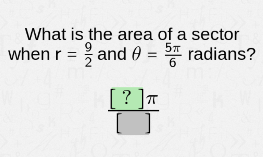 What is the area of a sector
9
when r =
and 0 =
57 radians?
6
[ ? ]T
