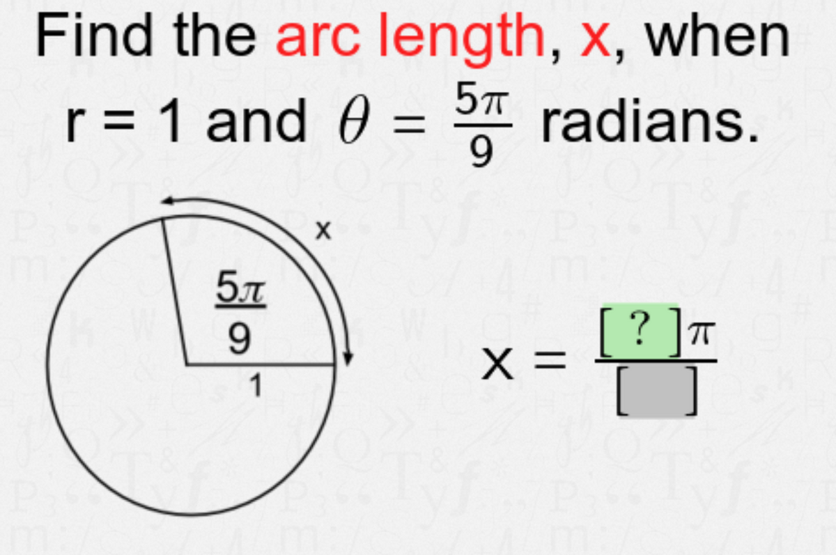 Find the arc length, x, when
5T
r = 1 and 0 = radians.
9.
57
? T
X =
1
