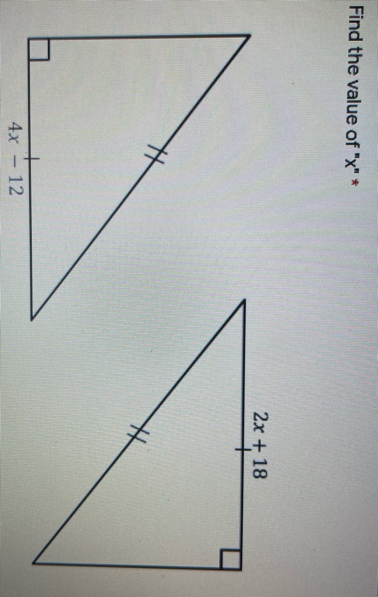 1.
Find the value of "x" *
2x + 18
4x
12
