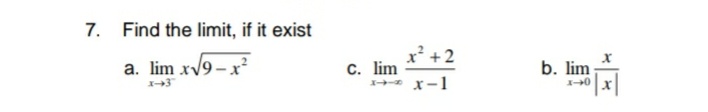 7. Find the limit, if it exist
x² +2
a. lim xV9 – x?
C. lim
+ x-1
b. lim
