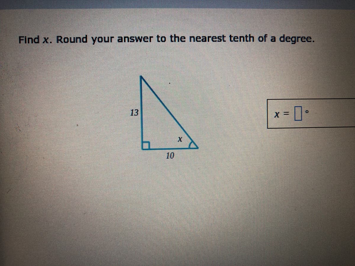 Find x. Round your answer to the nearest tenth of a degree.
13
10
