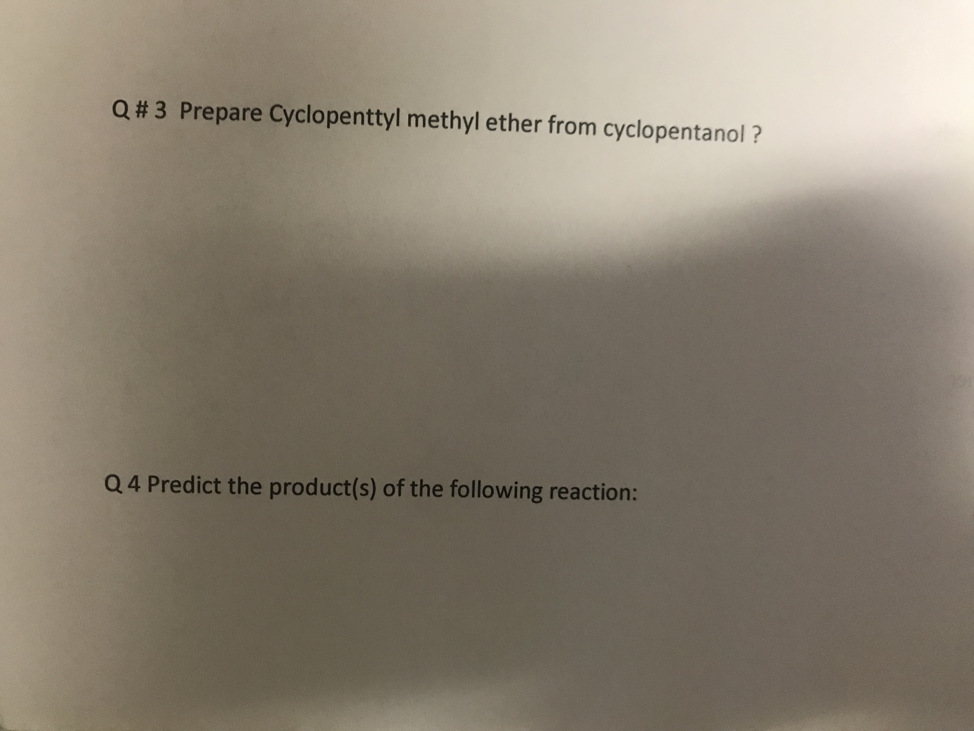 Q#3 Prepare Cyclopenttyl methyl ether from cyclopentanol?
Q4 Predict the product(s) of the following reaction:
