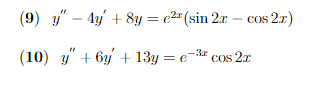 (9) y" – 4y + 8y = c2" (sin 2a –
cos 21)
(10) y" + 6y + 13y = e-* cos 2r
