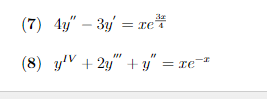 (7) 4y" – 3y = xe
(8) yV + 2y" + y" = xe=*
