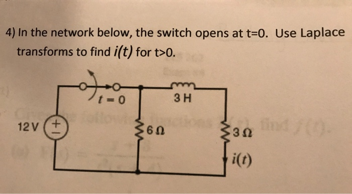 4) In the network below, the switch opens at t=0. Use Laplace
transforms to find i(t) for t>0.
3 H
%3D
12V (+
clons 30ind/(0.
i(t)
ww
