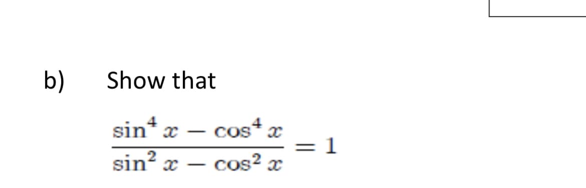 b)
Show that
sin*
sin x
Cos4
|
1
2
cos? x
|
