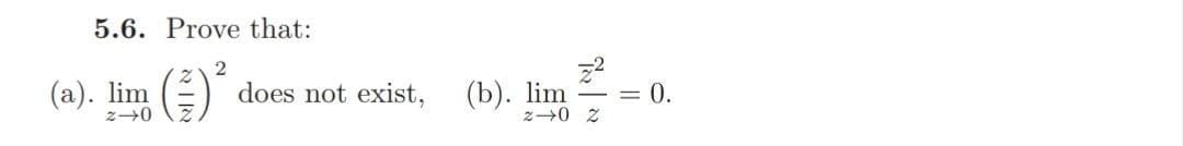 5.6. Prove that:
(а). lim
does not exist,
(b). lim
= 0.
z→0 Z
The |
