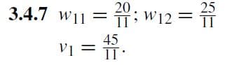 3.4.7 W11
= 20; W12 =
25
V₁ = 45.
V1
