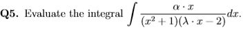 "Ip-
- Evaluate the integral (72 + 1)(A · ¤ – 2)
