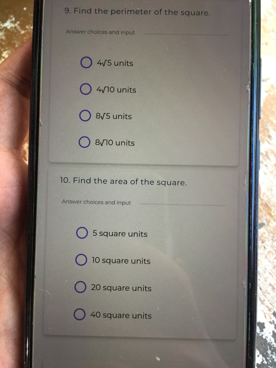 9. Find the perimeter of the square.
Answer choices and input
O 4/5 units
4/10 units
8/5 units
810 units
10. Find the area of the square.
Answer choices and input
O 5 square units
10 square units
20 square units
40 square units
