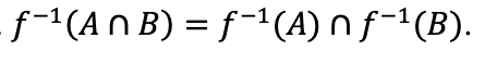 f-1(An B) = f-1(A) n f-'(B).
%3D

