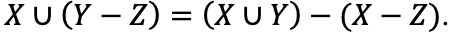 XU (Y — 2) %3D (X U Ү) — (Х — 2).
(X – Z).
