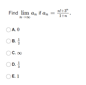 Find lim an if an
n!+3"
1+n
n00
OA. 0
C. 00
D.
E. 1
B.
