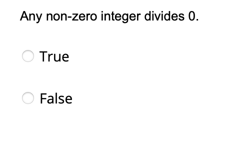 Any non-zero integer divides 0.
O True
O False
