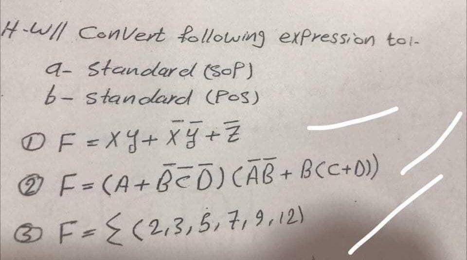 H.Wll Convert following expression tol-
9- standard (SoP)
6- standard (Pos)
OF =XY+ X+
® F= CA+ēEŌ)CÃB + BCC+0)
OF=E(2,3,5,7,9,12)
