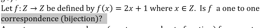 Let f:Z → Z be defined by f (x) = 2x + 1 where x € Z. Is f a one to one
correspondence (bijection)?
