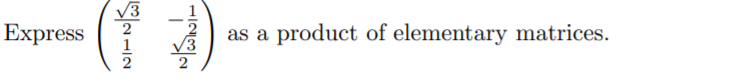 V3
Express
as a product of elementary matrices.
1
