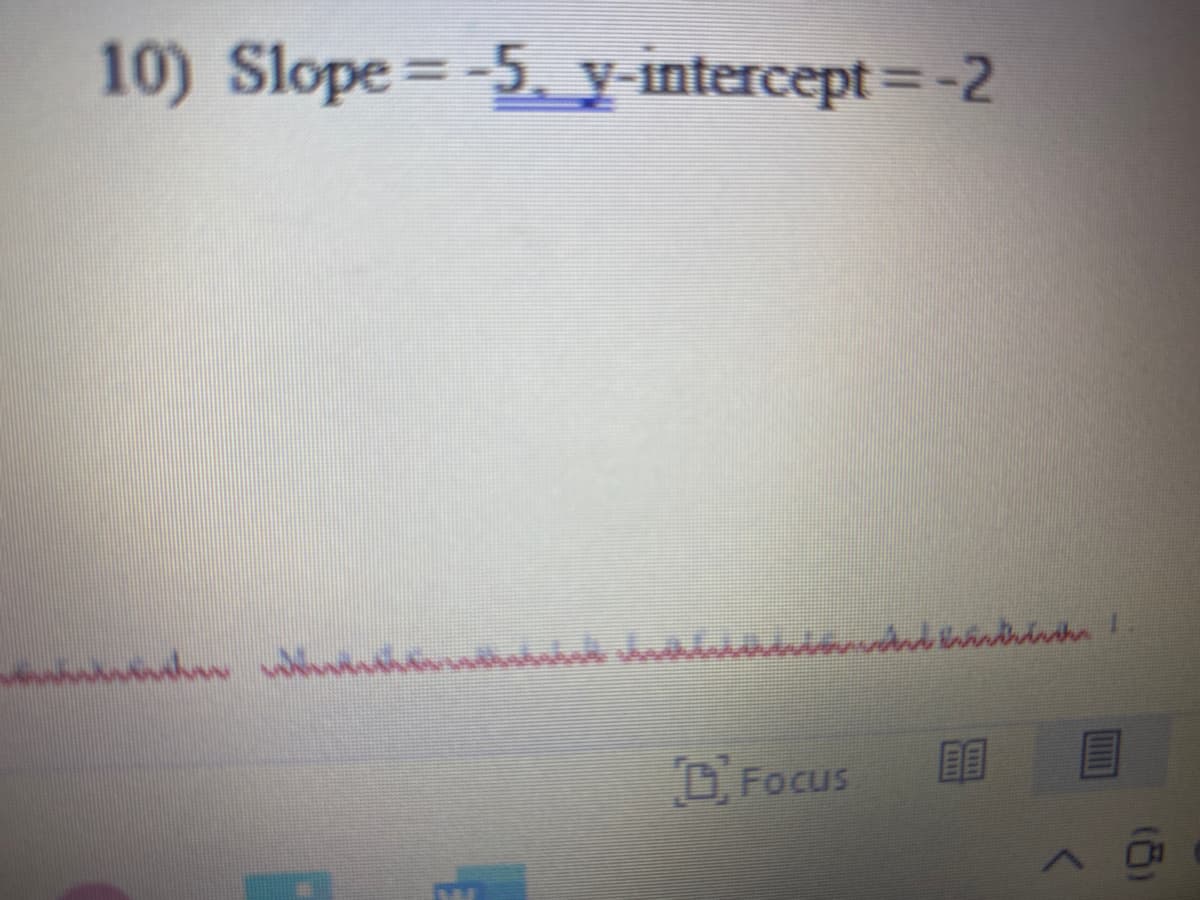 10) Slope=
-5. y-intercept=-2
D. Focus
目
