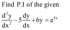 Find P.I of the given
d'y
dx
dy
-52 +6y = e*
dx
