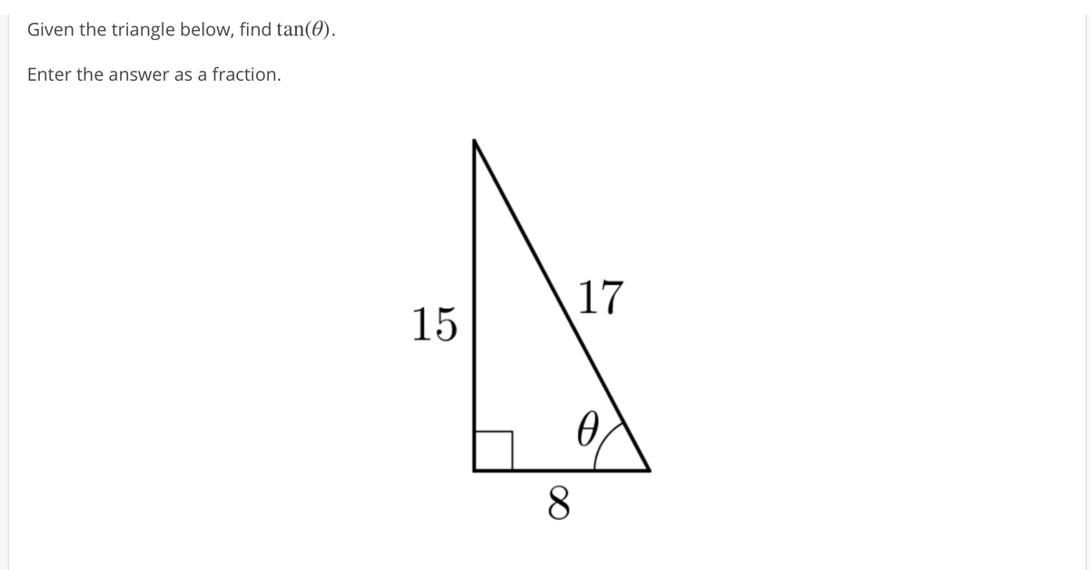 Given the triangle below, find tan(0).
Enter the answer as a fraction.
17
15
