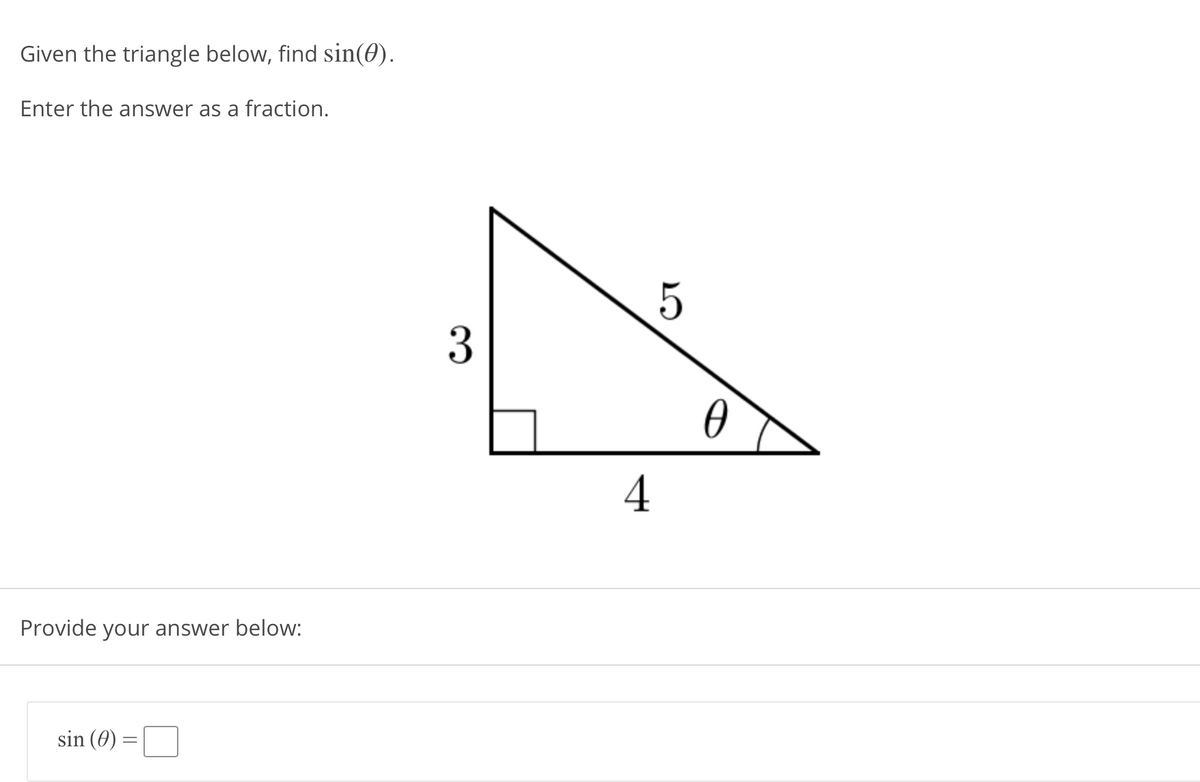 Given the triangle below, find sin(0).
Enter the answer as a fraction.
4
Provide your answer below:
sin (0) =
