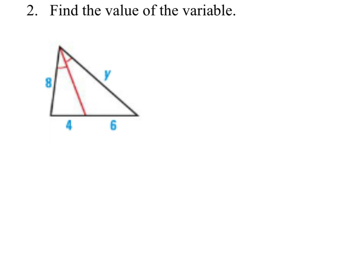 Find the value of the variable.
8
4
6
10
2.
