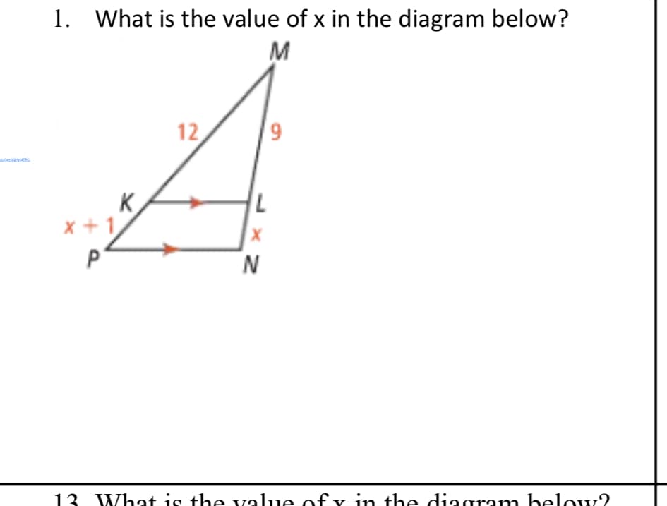 1. What is the value of x in the diagram below?
M
12
K
x +1
N
13 What is the value of y in the diagram below?
