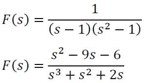1
F(s)
(s – 1)(s2 – 1)
s2 – 9s – 6
F(s)
s3 + s2 + 2s
