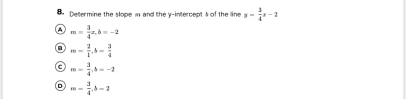8. Determine the slope m and the y-intercept b of the line y =
47, 6 = -:
m =
m =
b= -2
3
m =
76= 2
314
