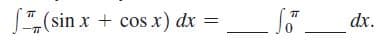 (sin x + cos x) dx =
dx.
