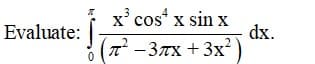 x' cos* x sin x
dx.
-3Tx + 3x²
Evaluate:

