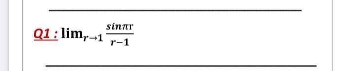 sinnr
Q1: lim,-1
r-1
