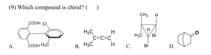 (9) Which compound is chiral? (
CH3 H
соон I
H
Br
H3C
C=c=c
В. Нас
H
H
А.
соон Нс
С.
Br
D.
