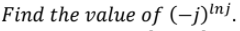 Find the value of (-j)!nj.
