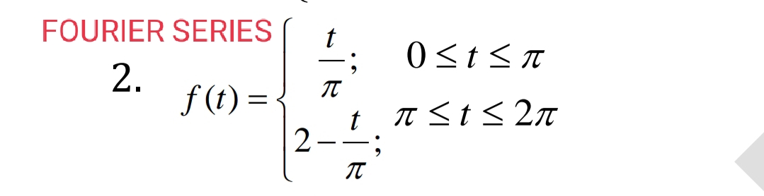 FOURIER SERIES
2.
f (t) =-
t
2 -
