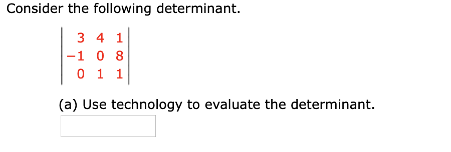 Consider the following determinant.
34 1
-1 0 8
0 1 1
(a) Use technology to evaluate the determinant.
