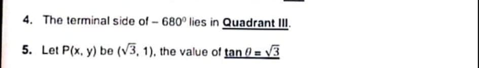 4. The terminal side of- 680° lies in Quadrant III.
5. Let P(x, y) be (v3, 1), the value of tan 0 = V3
