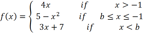 4х
if
if b<x<-1
if
х> -1
f (x) 3D { 5 — х2
Зх + 7
|
x < b
