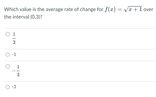 Which value is the average rate of change for f(x)=√x + 1 over
the interval (0,3)?
♡
3