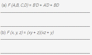 (a) F (A,B, C,D) = B'D+ A'D + BD
(b) F (x, y, z) = (xy+ z)(xz+ y)

