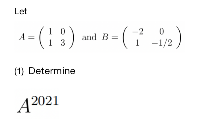 Let
A=(19) and B=(7-1/2)
(7²
13
(1) Determine
A2021