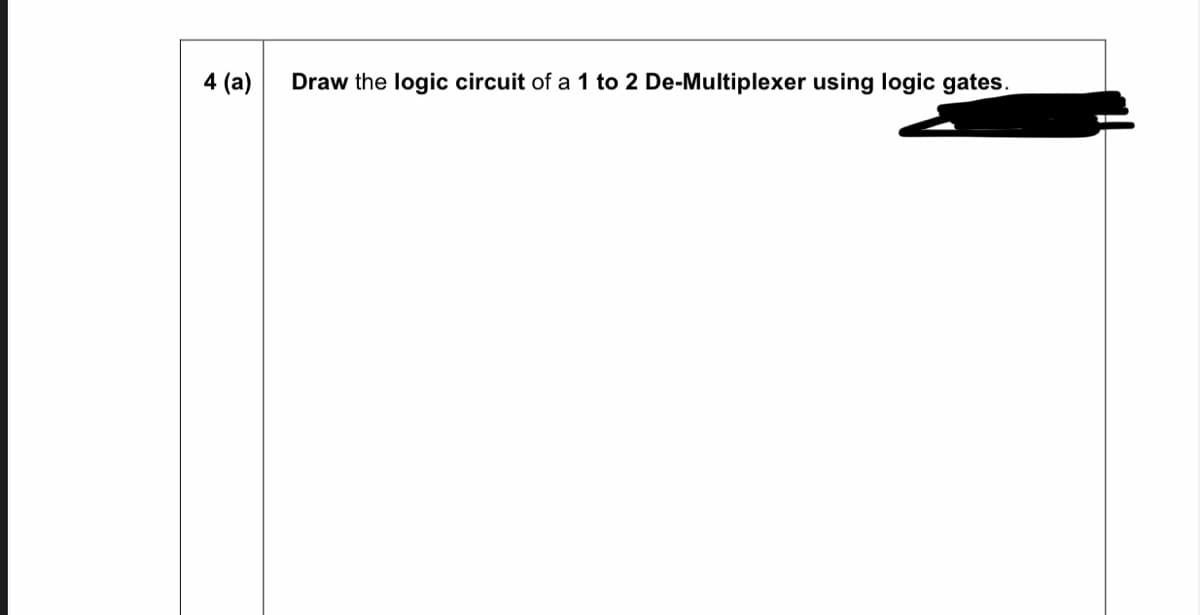 4 (a)
Draw the logic circuit of a 1 to 2 De-Multiplexer using logic gates.
