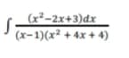 (x²-2x+3)dx
(x-1)(x² + 4x + 4)
