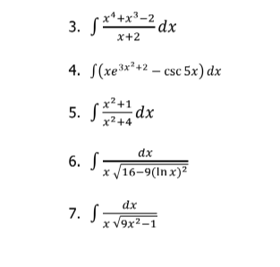 x*+x³-2
3. S*'+x³-2
x+2
4. S(xe³x²+2 – csc 5x) dx
5. S dx
x² +
2+1
x2+4
dx
6. S
x /16-9(In x)2
dx
7. S
x V9x2-1
